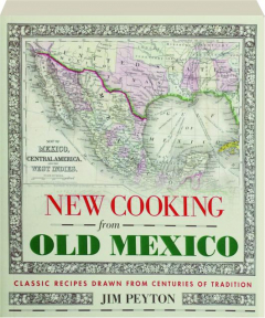 NEW COOKING FROM OLD MEXICO: Classic Recipes Drawn from Centuries of Tradition