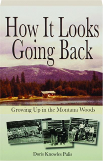 HOW IT LOOKS GOING BACK: Growing Up in the Montana Woods