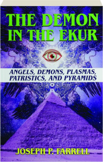 THE DEMON IN THE EKUR: Angels, Demons, Plasmas, Patristics, and Pyramids