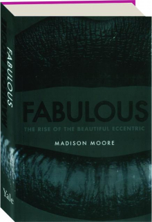 FABULOUS: The Rise of the Beautiful Eccentric