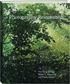 PHOTOGRAPHY REINVENTED: The Collection of Robert E. Meyerhoff and Rheda Becker
