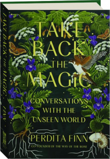TAKE BACK THE MAGIC: Conversations with the Unseen World