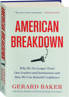 AMERICAN BREAKDOWN: Why We No Longer Trust Our Leaders and Institutions and How We Can Rebuild Confidence