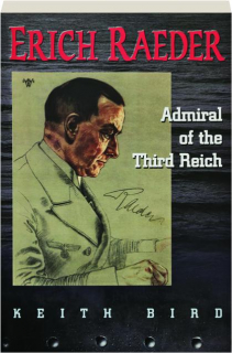 ERICH RAEDER: Admiral of the Third Reich