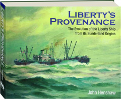 LIBERTY'S PROVENANCE: The Evolution of the Liberty Ship from Its Sunderland Origins