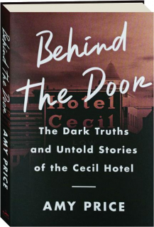 BEHIND THE DOOR: The Dark Truths and Untold Stories of the Cecil Hotel