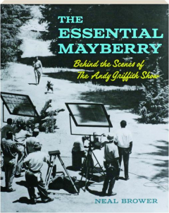 THE ESSENTIAL MAYBERRY: Behind the Scenes of <I>The Andy Griffith Show</I>