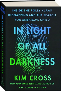 IN LIGHT OF ALL DARKNESS: Inside the Polly Klaas Kidnapping and the Search for America's Child
