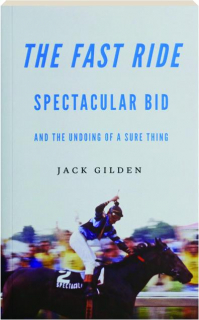 THE FAST RIDE: Spectacular Bid and the Undoing of a Sure Thing