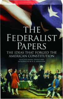 THE FEDERALIST PAPERS: The Ideas That Forged the American Constitution