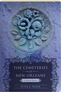 THE CEMETERIES OF NEW ORLEANS: A Cultural History