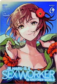 JK HARU IS A SEX WORKER IN ANOTHER WORLD, VOL. 6