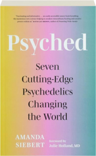 PSYCHED: Seven Cutting-Edge Psychedelics Changing the World