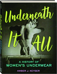 UNDERNEATH IT ALL: A History of Women's Underwear