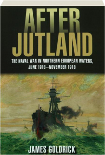 AFTER JUTLAND: The Naval War in Northern European Waters, June 1916-November 1918