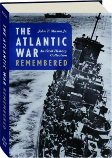 THE ATLANTIC WAR REMEMBERED: An Oral History Collection