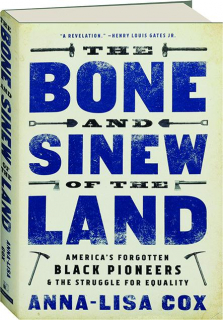 THE BONE AND SINEW OF THE LAND: America's Forgotten Black Pioneers & the Struggle for Equality