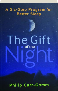THE GIFT OF THE NIGHT: A Six-Step Program for Better Sleep