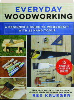 EVERYDAY WOODWORKING: A Beginner's Guide to Woodcraft with 12 Hand Tools