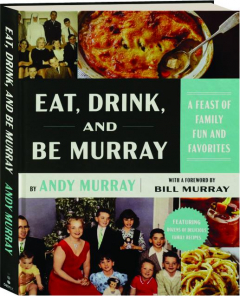 EAT, DRINK, AND BE MURRAY: A Feast of Family Fun and Favorites