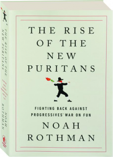 THE RISE OF THE NEW PURITANS: Fighting Back Against Progressives' War on Fun