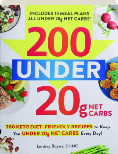 200 UNDER 20G NET CARBS: 200 Keto-Friendly Recipes to Keep You Under 20g Net Carbs Every Day!