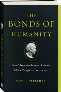 THE BONDS OF HUMANITY: Cicero's Legacies in European Social and Political Thought, ca. 1100-ca. 1550