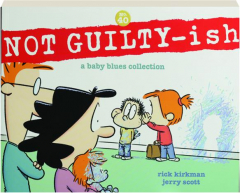NOT GUILTY-ISH, VOLUME 40: A <I>Baby Blues</I> Collection