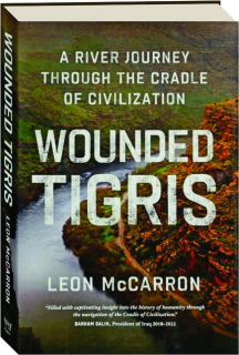 WOUNDED TIGRIS: A River Journey Through the Cradle of Civilization