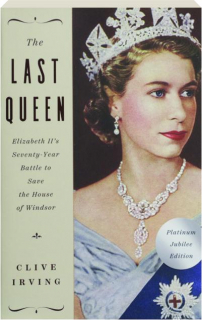 THE LAST QUEEN: Elizabeth II's Seventy-Year Battle to Save the House of Windsor