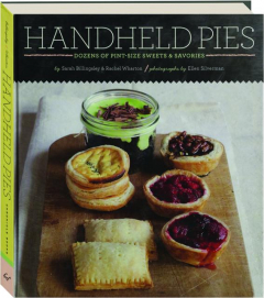 HANDHELD PIES: Dozens of Pint-Size Sweets & Savories