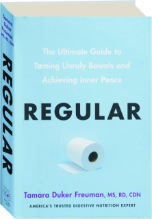 REGULAR: The Ultimate Guide to Taming Unruly Bowels and Achieving Inner Peace