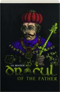 DRACUL--OF THE FATHER: The Untold Story of Vlad Dracul
