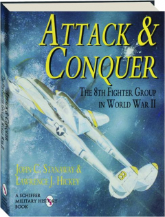 ATTACK & CONQUER: The 8th Fighter Group in World War II