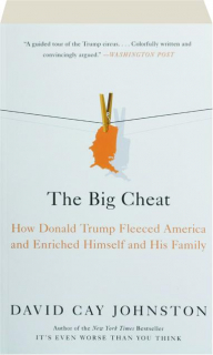THE BIG CHEAT: How Donald Trump Fleeced America and Enriched Himself and His Family