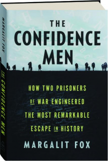 THE CONFIDENCE MEN: How Two Prisoners of War Engineered the Most Remarkable Escape in History