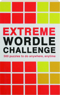 EXTREME WORDLE CHALLENGE: 500 Puzzles to Do Anywhere, Anytime