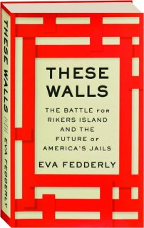 THESE WALLS: The Battle for Rikers Island and the Future of America's Jails