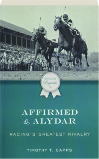 AFFIRMED & ALYDAR: Racing's Greatest Rivalry