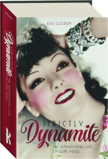 STRICTLY DYNAMITE: The Sensational Life of Lupe Velez