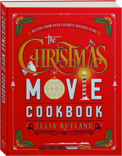 THE CHRISTMAS MOVIE COOKBOOK: Recipes from Your Favorite Holiday Films