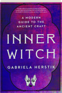 INNER WITCH: A Modern Guide to the Ancient Craft