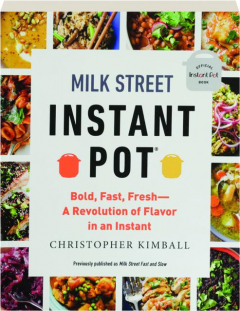 MILK STREET INSTANT POT: Bold, Fast, Fresh--A Revolution of Flavor in an Instant