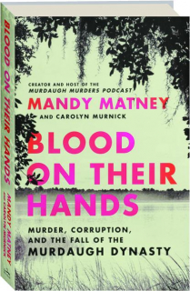 BLOOD ON THEIR HANDS: Murder, Corruption, and the Fall of the Murdaugh Dynasty