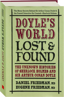 DOYLE'S WORLD LOST & FOUND: The Unknown Histories of Sherlock Holmes and Sir Arthur Conan Doyle