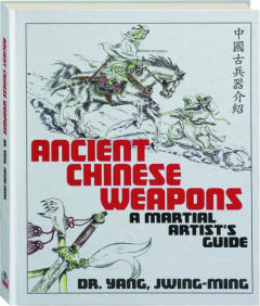 ANCIENT CHINESE WEAPONS: A Martial Artist's Guide