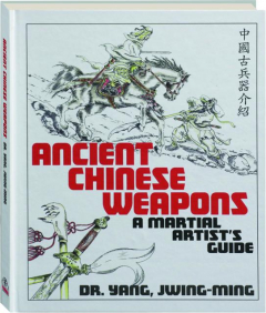 ANCIENT CHINESE WEAPONS: A Martial Artist's Guide - HamiltonBook.com