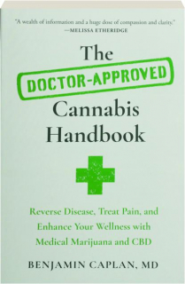 THE DOCTOR-APPROVED CANNABIS HANDBOOK: Reverse Disease, Treat Pain, and Enhance Your Wellness with Medical Marijuana and CBD