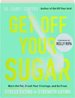 GET OFF YOUR SUGAR: Burn the Fat, Crush Your Cravings, and Go from Stress Eating to Strength Eating