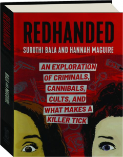 REDHANDED: An Exploration of Criminals, Cannibals, Cults, and What Makes a Killer Tick